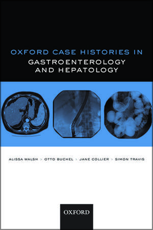 Oxford Case Histories in Gastroenterology and Hepatology de Alissa J. Walsh