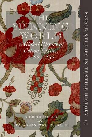 The Spinning World: A Global History of Cotton Textiles, 1200-1850 de Giorgio Riello