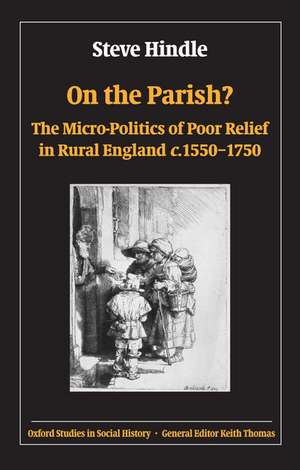 On the Parish?: The Micro-Politics of Poor Relief in Rural England 1550-1750 de Steve Hindle