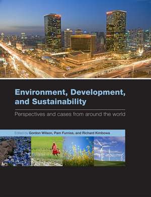 Environment, Development, and Sustainability: Perspectives and cases from around the world de Gordon Wilson