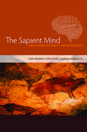 The Sapient Mind: Archaeology meets neuroscience de Colin Renfrew