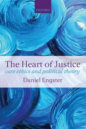 The Heart of Justice: Care Ethics and Political Theory de Daniel Engster