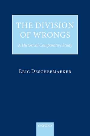 The Division of Wrongs: A Historical Comparative Study de Eric Descheemaeker