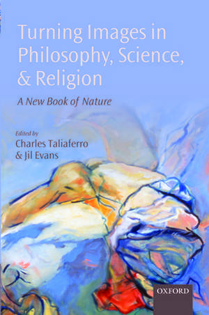 Turning Images in Philosophy, Science, and Religion: A New Book of Nature de Charles Taliaferro