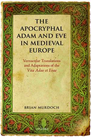 The Apocryphal Adam and Eve in Medieval Europe: Vernacular Translations and Adaptations of the Vita Adae et Evae de Brian Murdoch