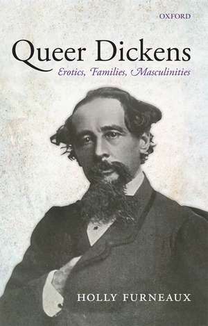 Queer Dickens: Erotics, Families, Masculinities de Holly Furneaux