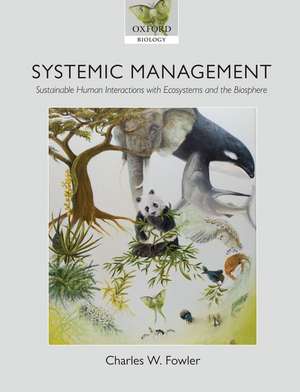 Systemic Management: Sustainable Human Interactions with Ecosystems and the Biosphere de Charles W. Fowler