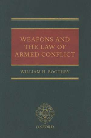 Weapons and the Law of Armed Conflict de William Boothby