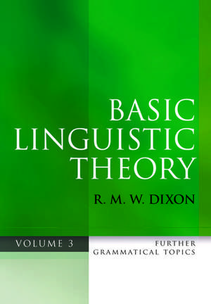 Basic Linguistic Theory Volume 3: Further Grammatical Topics de R. M. W. Dixon