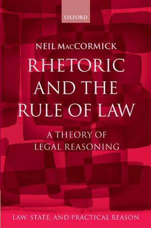 Rhetoric and The Rule of Law: A Theory of Legal Reasoning de Neil MacCormick