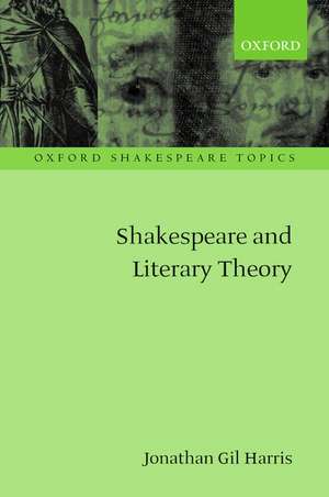 Shakespeare and Literary Theory de Jonathan Gil Harris