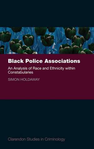 Black Police Associations: An Analysis of Race and Ethnicity within Constabularies de Simon Holdaway