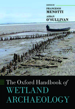 The Oxford Handbook of Wetland Archaeology de Francesco Menotti