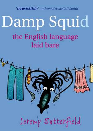 Damp Squid: The English Language Laid Bare de Jeremy Butterfield