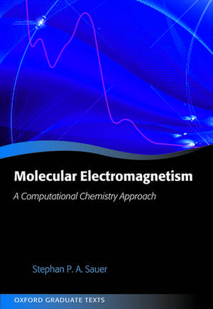 Molecular Electromagnetism: A Computational Chemistry Approach de Stephan P. A. Sauer