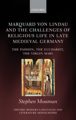 Marquard von Lindau and the Challenges of Religious Life in Late Medieval Germany: The Passion, the Eucharist, the Virgin Mary de Stephen Mossman