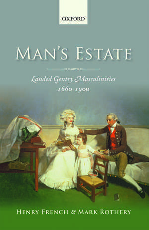 Man's Estate: Landed Gentry Masculinities, 1660-1900 de Henry French