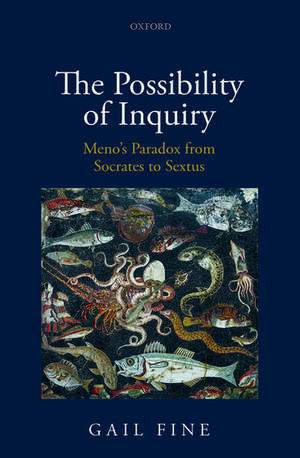 The Possibility of Inquiry: Meno's Paradox from Socrates to Sextus de Gail Fine