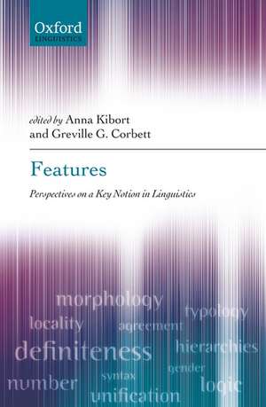 Features: Perspectives on a Key Notion in Linguistics de Anna Kibort