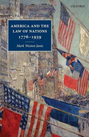 America and the Law of Nations 1776-1939 de Mark Weston Janis