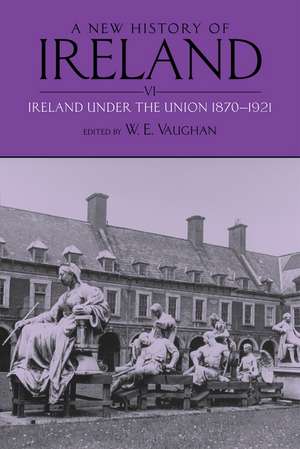 A New History of Ireland, Volume VI: Ireland Under the Union, II: 1870-1921 de W. E. Vaughan