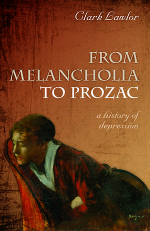 From Melancholia to Prozac: A history of depression de Clark Lawlor