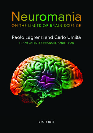 Neuromania: On the limits of brain science de Paolo Legrenzi