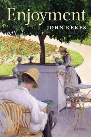 Enjoyment: The Moral Significance of Styles of Life de John Kekes