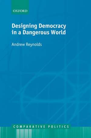 Designing Democracy in a Dangerous World de Andrew Reynolds