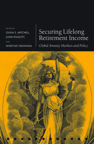 Securing Lifelong Retirement Income: Global Annuity Markets and Policy de Olivia S. Mitchell