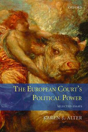 The European Court's Political Power: Selected Essays de Karen Alter