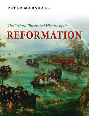 The Oxford Illustrated History of the Reformation de Peter Marshall