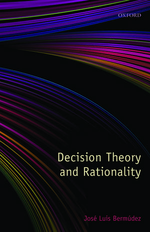 Decision Theory and Rationality de José Luis Bermúdez