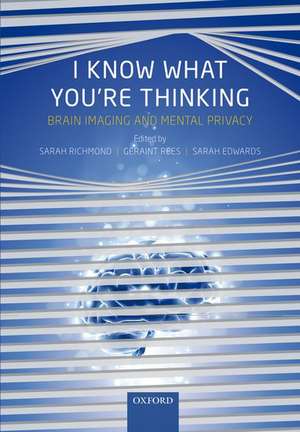 I Know What You're Thinking: Brain imaging and mental privacy de Sarah Richmond