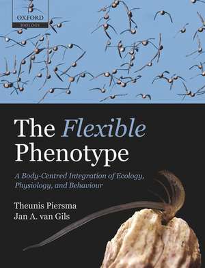 The Flexible Phenotype: A Body-Centred Integration of Ecology, Physiology, and Behaviour de Theunis Piersma