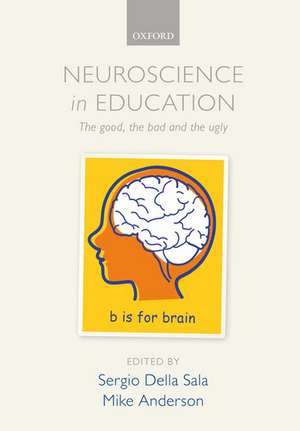 Neuroscience in Education: The good, the bad, and the ugly de Sergio Della Sala