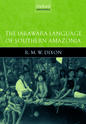 The Jarawara Language of Southern Amazonia de R. M. W. Dixon