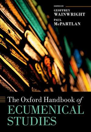 The Oxford Handbook of Ecumenical Studies de † Geoffrey Wainwright