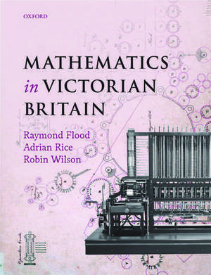 Mathematics in Victorian Britain de Raymond Flood