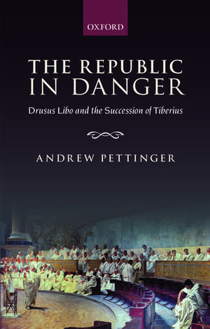 The Republic in Danger: Drusus Libo and the Succession of Tiberius de Andrew Pettinger