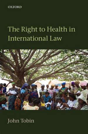 The Right to Health in International Law de John Tobin