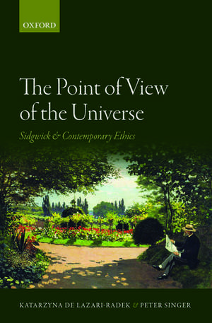 The Point of View of the Universe: Sidgwick and Contemporary Ethics de Katarzyna de Lazari-Radek