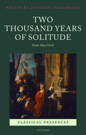 Two Thousand Years of Solitude: Exile After Ovid de Jennifer Ingleheart