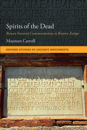 Spirits of the Dead: Roman Funerary Commemoration in Western Europe de Maureen Carroll