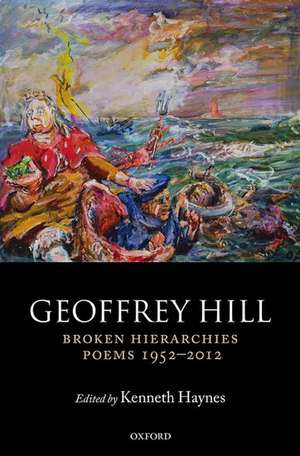 Broken Hierarchies: Poems 1952-2012 de Geoffrey Hill