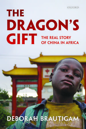 The Dragon's Gift: The Real Story of China in Africa de Deborah Brautigam