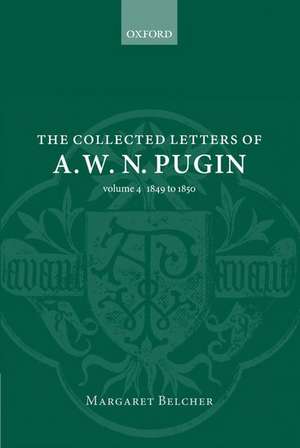 The Collected Letters of A. W. N. Pugin: Volume 4: 1849-1850 de Margaret Belcher