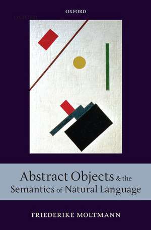 Abstract Objects and the Semantics of Natural Language de Friederike Moltmann