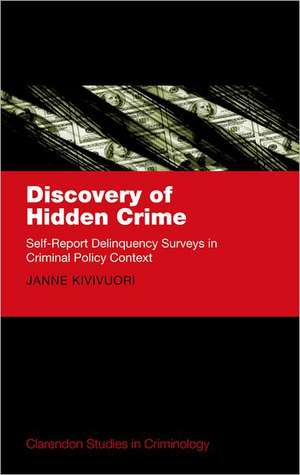 Discovery of Hidden Crime: Self-Report Delinquency Surveys in Criminal Policy Context de Janne Kivivuori