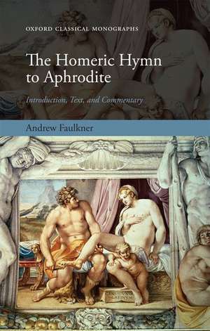 The Homeric Hymn to Aphrodite: Introduction, Text, and Commentary de Andrew Faulkner